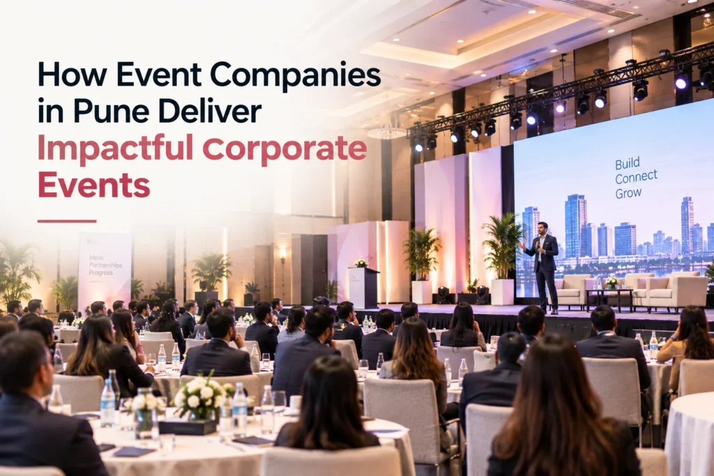 How Event Companies in Pune Deliver Impactful Corporate Events