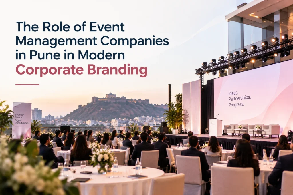 The Role of Event Management Companies in Pune in Modern Corporate Branding
